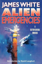 Alien Emergencies: A Sector General Omnibus - James White, David Langford, David Langford (ISBN: 9780312877705)
