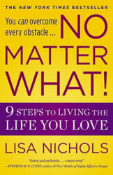 No Matter What! : 9 Steps to Living the Life You Love - Lisa Nichols (ISBN: 9780446538459)