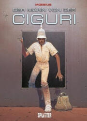Der Mann von der Ciguri - Moebius, Moebius (ISBN: 9783962191702)
