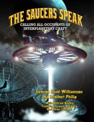 The Saucers Speak: Calling All Occupants of Interplanetary Craft - George Hunt Williamson, Brother Philip, Alfred Bailey (ISBN: 9781606111321)