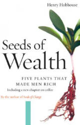 Seeds of Wealth: Five Plants That Made Men Rich - Henry Hobhouse (ISBN: 9781593760892)