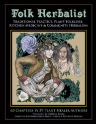 Folk Herbalist: Traditional Practice, Plant Folklore, Kitchen Medicine, & Community Herbalism - Kiva Rose Hardin, Corinne Boyer, Phyllis Light (ISBN: 9798611921203)