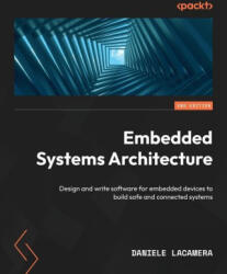 Embedded Systems Architecture - Second Edition: Design and write software for embedded devices to build safe and connected systems - Daniele Lacamera (2023)