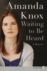 Waiting to Be Heard: A Memoir - Amanda Knox (2013)