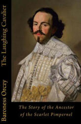 The Laughing Cavalier: The Story of the Ancestor of the Scarlet Pimpernel - Baroness Orczy (2017)