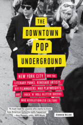 The Downtown Pop Underground: New York City and the Literary Punks, Renegade Artists, DIY Filmmakers, Mad Playwrights, and Rock 'n' Roll Glitter Que - Kembrew Mcleod (ISBN: 9781419738043)