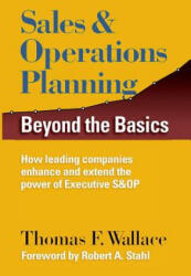 Sales & Operations Planning: Beyond the Basics - Thomas F Wallace (ISBN: 9780997887709)