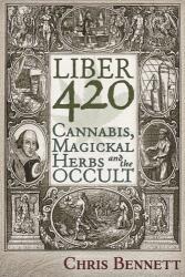 Liber 420 - Chris Bennett (ISBN: 9781634241656)