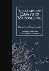 The Complete Essays of Montaigne - Michel Montaigne, William Carew Hazlitt, Charles Cotton (ISBN: 9781523649129)