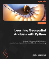 Learning Geospatial Analysis with Python - Fourth Edition: Unleash the power of Python 3 with practical techniques for learning GIS and remote sensing - Joel Lawhead (ISBN: 9781837639175)