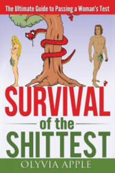 Survival of the Shittest: The Ultimate Guide to Passing a Woman's Test - Olyvia Apple (ISBN: 9781490542102)