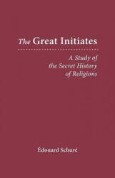 The Great Initiates: A Study of the Secret History of Religions - Edward Schure, Edouard Schure (ISBN: 9780893452285)