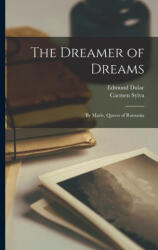 The Dreamer of Dreams: By Marie, Queen of Romania - Edmund Dulac (ISBN: 9781015749108)