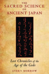 Sacred Science of Ancient Japan - Avery Morrow (ISBN: 9781591431701)