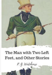 The Man with Two Left Feet, and Other Stories - P G Wodehouse (ISBN: 9781986507165)