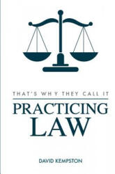 That's Why They Call It Practicing Law - David Kempston (ISBN: 9780578190211)
