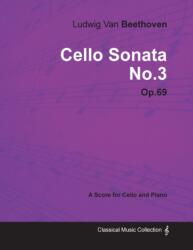 Ludwig Van Beethoven - Cello Sonata No. 3 - Op. 69 - A Score for Cello and Piano (ISBN: 9781447440659)
