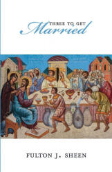 Three to Get Married. - Fulton J Sheen (ISBN: 9780933932876)