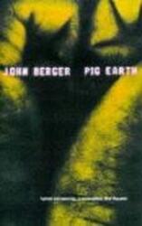 Pig Earth - John Berger (ISBN: 9780747543039)