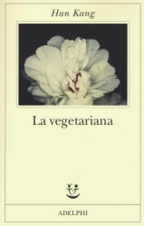 La vegetariana - Han Kang, M. Zemira Ciccimarra (ISBN: 9788845931215)