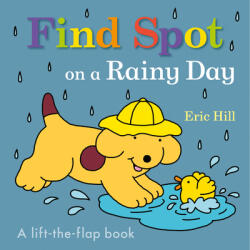 Find Spot on a Rainy Day: A Lift-The-Flap Book - Eric Hill (ISBN: 9780241610312)