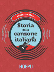 Storia della canzone italiana - Roberto Caselli, E. Guaitamacchi (ISBN: 9788820384722)