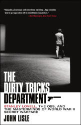 The Dirty Tricks Department: Stanley Lovell, the Oss, and the Masterminds of World War II Secret Warfare - Lisle, John (ISBN: 9781250838483)