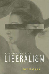 Two Faces of Liberalism - John Gray (ISBN: 9781565846784)
