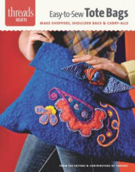 Easy-to-Sew Tote Bags - Make Shoppers, Shoulder Ba gs & Carry-Alls - Editors of Threads (ISBN: 9781621138297)
