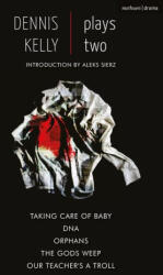 Dennis Kelly: Plays Two: Our Teacher's a Troll; Orphans; Taking Care of Baby; Dna; The Gods Weep - Dennis Kelly (ISBN: 9781350266087)