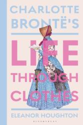 Charlotte Brontë's Life Through Clothes (ISBN: 9781350514089)
