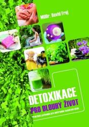 Detoxikace pro dlouhý život - Praktický průvodce pro odstranění doxických látek (2014)