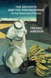 Ancients and the Postmoderns - Fredric Jameson (ISBN: 9781784782955)