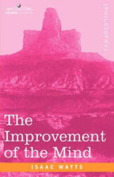Improvement of the Mind - Isaac Watts (ISBN: 9781602061095)