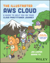 The Illustrated AWS Cloud Book: Facts & Doodles to Help You Become a Cloud Practitioner - Looper, Jen, Yu, Denise (ISBN: 9781394225552)