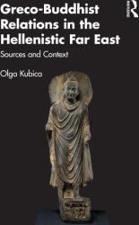Greco-Buddhist Relations in the Hellenistic Far East - Kubica, Olga (ISBN: 9781032193007)