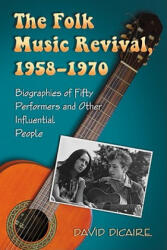 Folk Music Revival, 1958-1970 - David Dicaire (ISBN: 9780786463527)