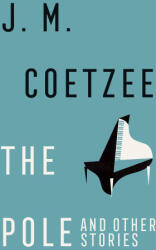 The Pole and Other Stories - J. M. Coetzee (ISBN: 9781787304062)