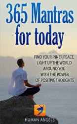 365 Mantras for Today: Find Your Inner Peace, Light Up the World Around You with the Power of Positive Thoughts - Human Angels (ISBN: 9781494261641)
