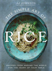 The Simple Art of Rice: Recipes from Around the World for the Heart of Your Table - JOHNSON J J (2023)