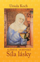Alžběta Durynská - Puterea iubirii (2012)
