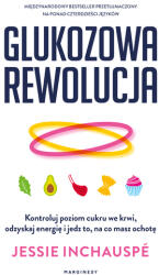 Glukozowa rewolucja. Kontroluj poziom cukru we krwi, odzyskaj energię i jedz to, na co masz ochotę (2023)