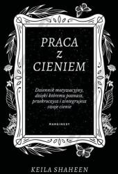 Lucrul cu umbra. Jurnal motivațional prin care îți vei cunoaște, depăși și integra umbrele tale (2024)