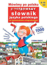 Mówimy po polsku. Ilustrowany słownik języka polskiego ze słowniczkiem ortograficznym | Tamara Michałowska (2022)