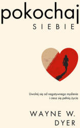Pokochaj siebie. Uwolnij się od negatywnego myślenia i ciesz się pełnią życia (ISBN: 9788382316582)