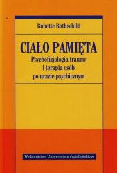 Ciało pamięta Psychofizjologia traumy i terapia osób po urazie psychicznym (2014)