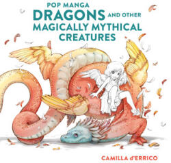 Pop manga dragons and other Magically mythical creatures | D'Errico Camilla (2022)