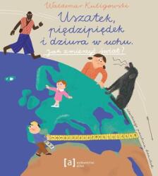 Uszatek, piędzipiędek și gaura în ureche. Cum să măsori lumea? (2024)