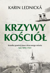 Biserica încovoiată. Cronica romanească a orașului pierdut, anii 1894-1921 (2025)
