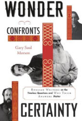Wonder Confronts Certainty - Gary Saul Morson (ISBN: 9780674971806)